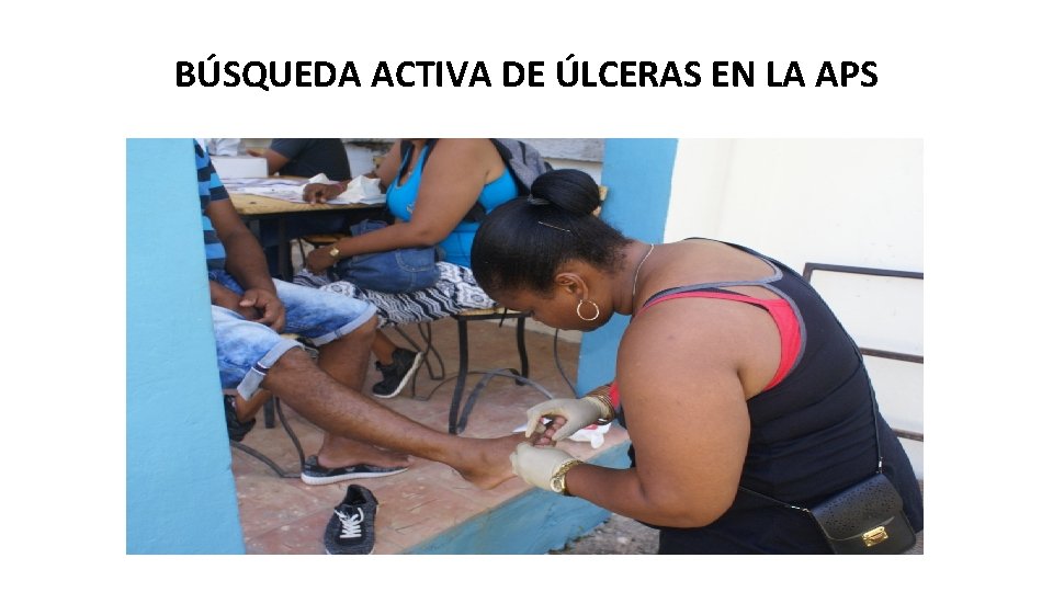 BÚSQUEDA ACTIVA DE ÚLCERAS EN LA APS 