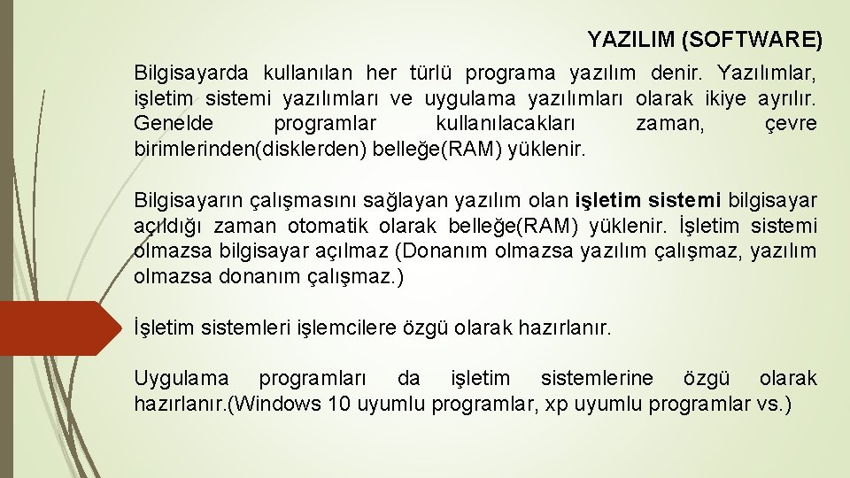 YAZILIM (SOFTWARE) Bilgisayarda kullanılan her türlü programa yazılım denir. Yazılımlar, işletim sistemi yazılımları ve
