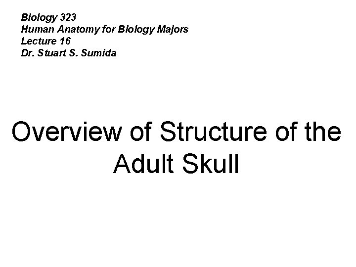 Biology 323 Human Anatomy for Biology Majors Lecture 16 Dr. Stuart S. Sumida Overview