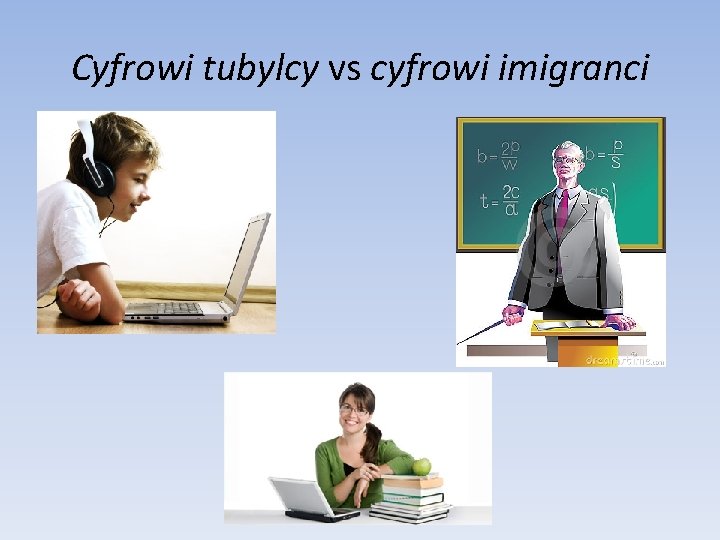 Cyfrowi tubylcy vs cyfrowi imigranci Cyfrowi tubylcy vs cyfrowi imigranci