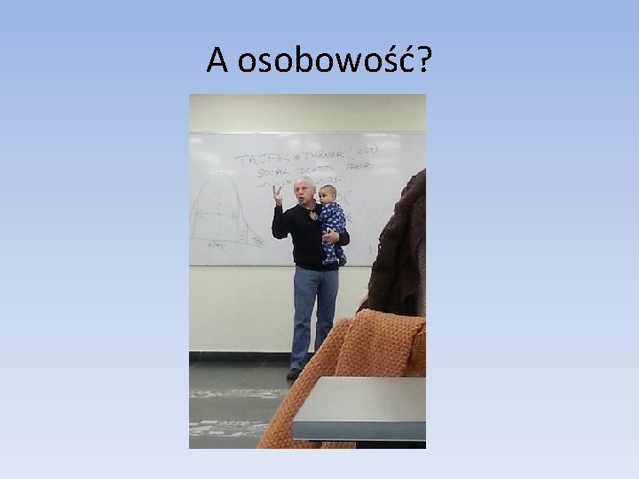 A osobowość? A osobowość?