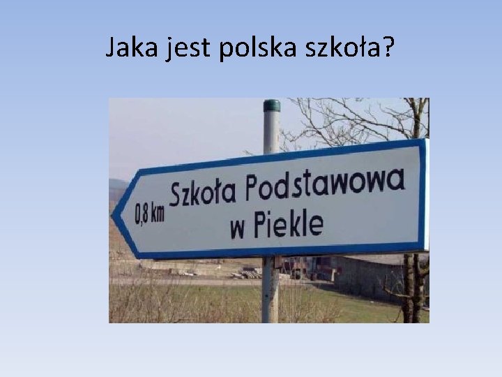 Jaka jest polska szkoła? Jaka jest polska szkoła?