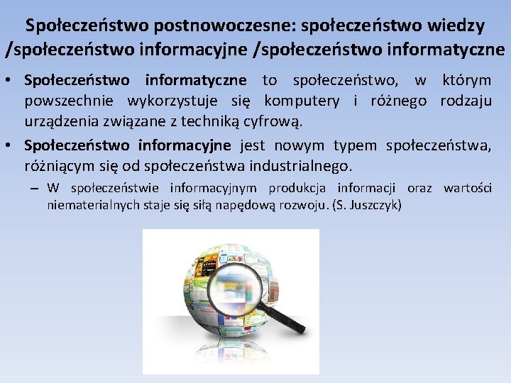 Społeczeństwo postnowoczesne: społeczeństwo wiedzy /społeczeństwo informacyjne /społeczeństwo informatyczne • Społeczeństwo informatyczne to społeczeństwo, w Społeczeństwo postnowoczesne: społeczeństwo wiedzy /społeczeństwo informacyjne /społeczeństwo informatyczne • Społeczeństwo informatyczne to społeczeństwo, w