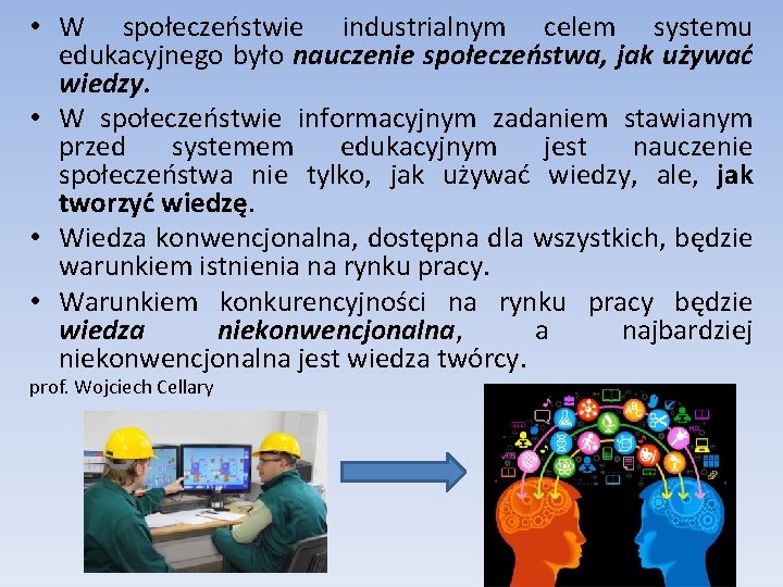 • W społeczeństwie industrialnym celem systemu edukacyjnego było nauczenie społeczeństwa, jak używać wiedzy. • W społeczeństwie industrialnym celem systemu edukacyjnego było nauczenie społeczeństwa, jak używać wiedzy.