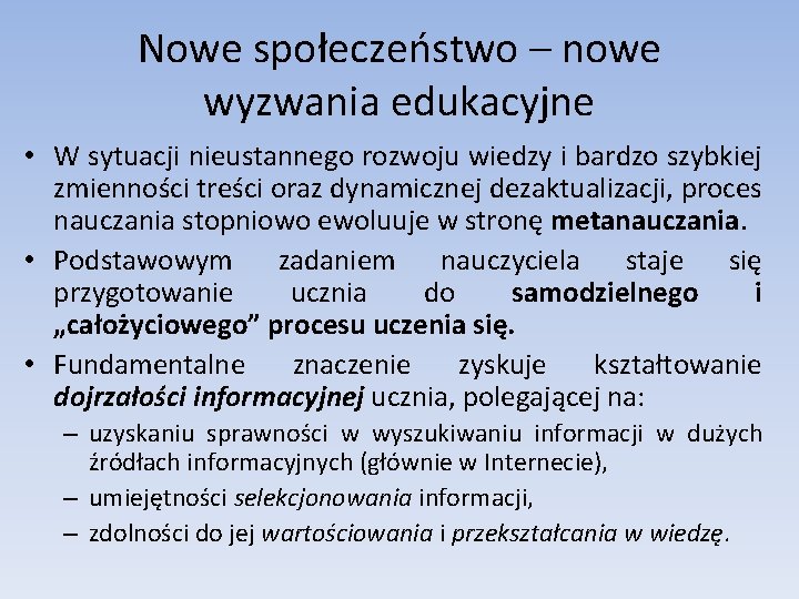 Nowe społeczeństwo – nowe wyzwania edukacyjne • W sytuacji nieustannego rozwoju wiedzy i bardzo Nowe społeczeństwo – nowe wyzwania edukacyjne • W sytuacji nieustannego rozwoju wiedzy i bardzo