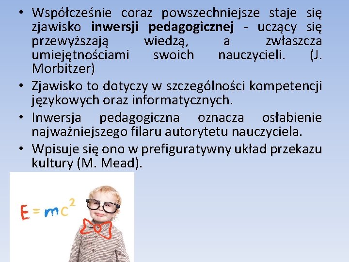 • Współcześnie coraz powszechniejsze staje się zjawisko inwersji pedagogicznej - uczący się przewyższają • Współcześnie coraz powszechniejsze staje się zjawisko inwersji pedagogicznej - uczący się przewyższają