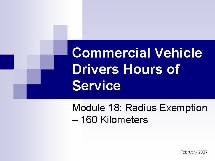 Commercial Vehicle Drivers Hours of Service Module 18: Radius Exemption – 160 Kilometers February