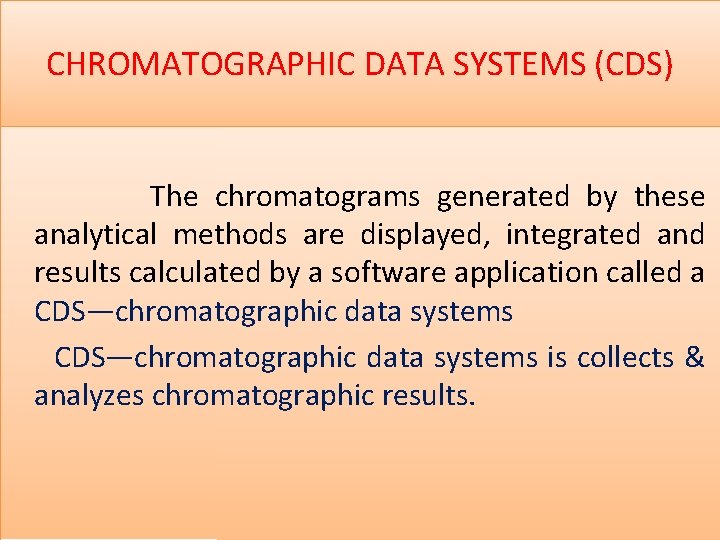 CHROMATOGRAPHIC DATA SYSTEMS (CDS) The chromatograms generated by these analytical methods are displayed, integrated