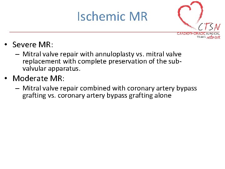 Ischemic MR • Severe MR: – Mitral valve repair with annuloplasty vs. mitral valve