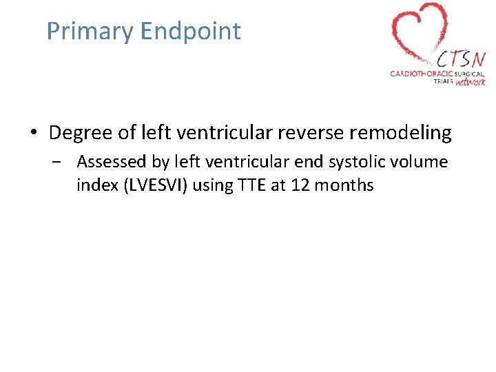 Primary Endpoint • Degree of left ventricular reverse remodeling − Assessed by left ventricular