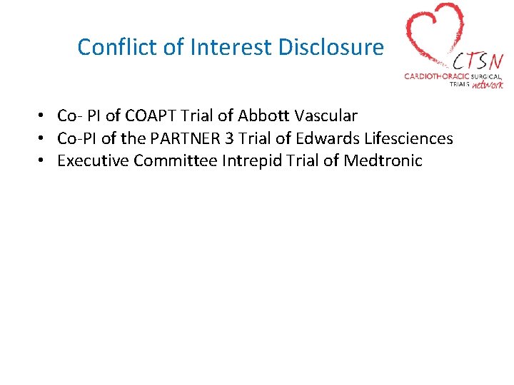 Conflict of Interest Disclosure • Co- PI of COAPT Trial of Abbott Vascular •