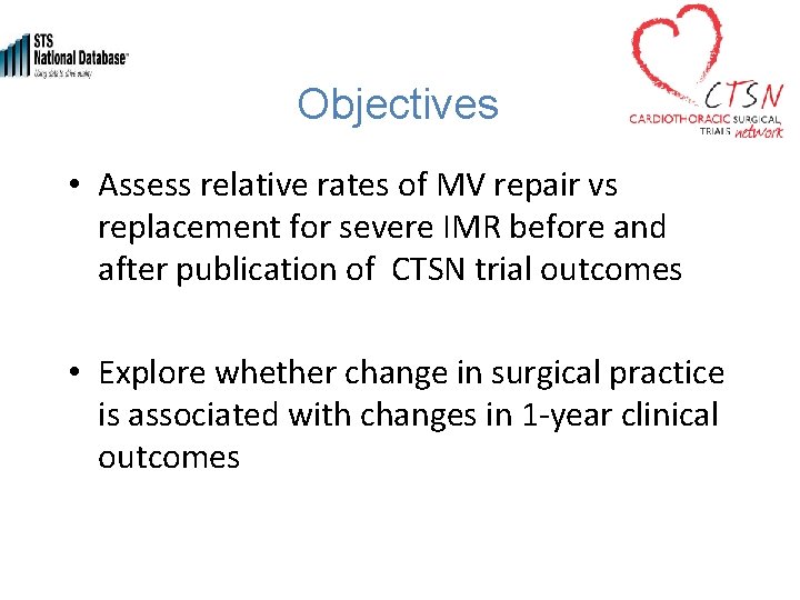 Objectives • Assess relative rates of MV repair vs replacement for severe IMR before