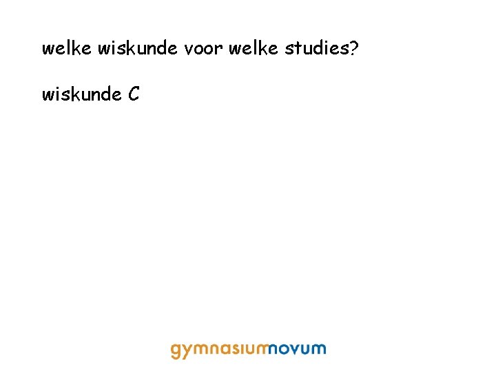 welke wiskunde voor welke studies? wiskunde C 