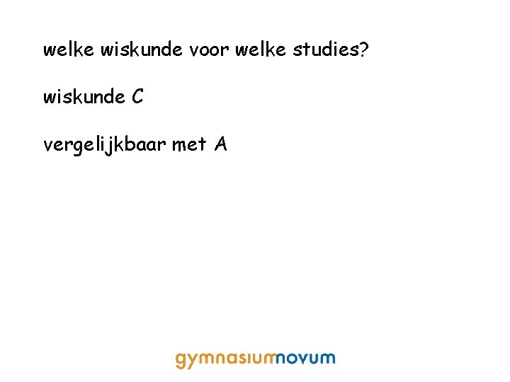 welke wiskunde voor welke studies? wiskunde C vergelijkbaar met A 