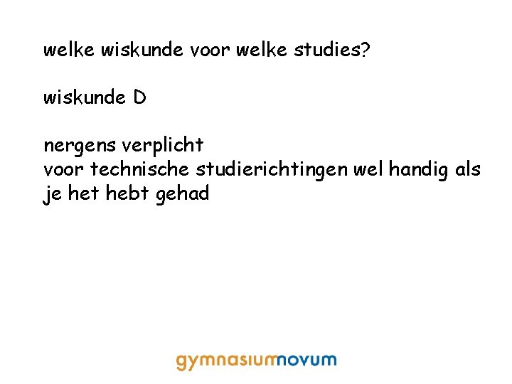 welke wiskunde voor welke studies? wiskunde D nergens verplicht voor technische studierichtingen wel handig