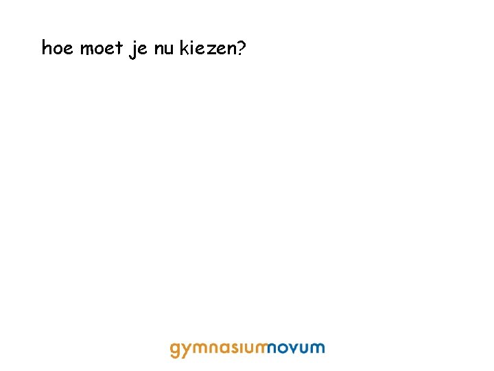 hoe moet je nu kiezen? 