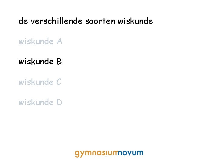 de verschillende soorten wiskunde A wiskunde B wiskunde C wiskunde D 