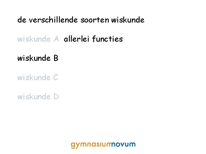 de verschillende soorten wiskunde A allerlei functies wiskunde B wiskunde C wiskunde D 