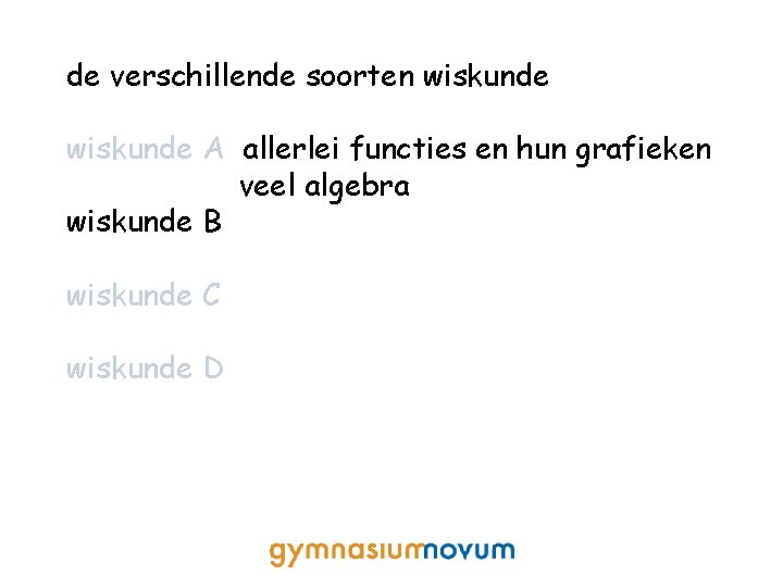 de verschillende soorten wiskunde A allerlei functies en hun grafieken veel algebra wiskunde B