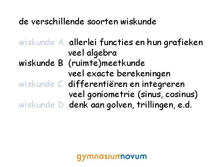 de verschillende soorten wiskunde A allerlei functies en hun grafieken veel algebra wiskunde B