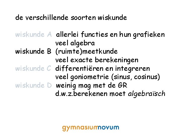 de verschillende soorten wiskunde A allerlei functies en hun grafieken veel algebra wiskunde B