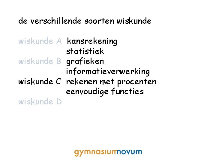 de verschillende soorten wiskunde A kansrekening statistiek wiskunde B grafieken informatieverwerking wiskunde C rekenen