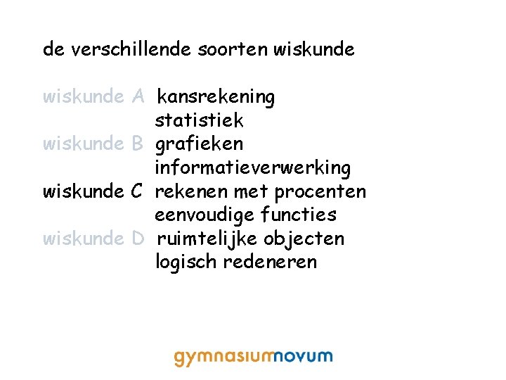 de verschillende soorten wiskunde A kansrekening statistiek wiskunde B grafieken informatieverwerking wiskunde C rekenen