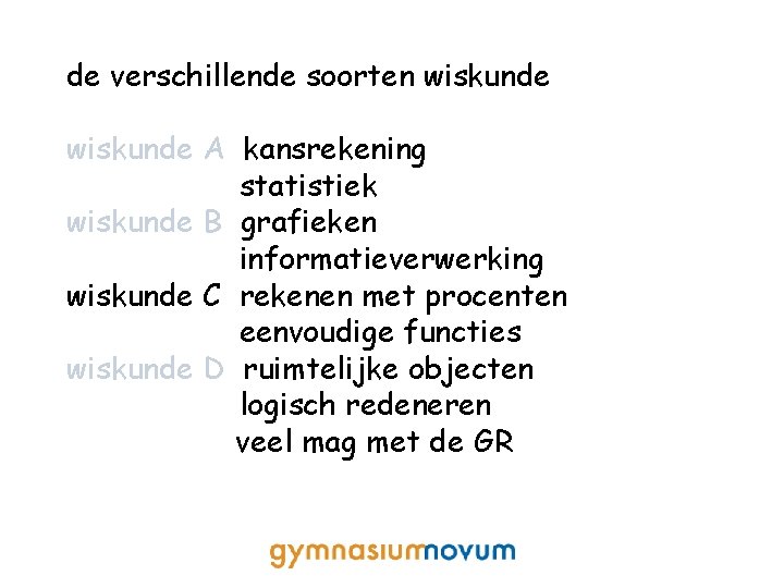 de verschillende soorten wiskunde A kansrekening statistiek wiskunde B grafieken informatieverwerking wiskunde C rekenen