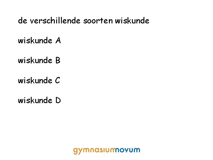 de verschillende soorten wiskunde A wiskunde B wiskunde C wiskunde D 