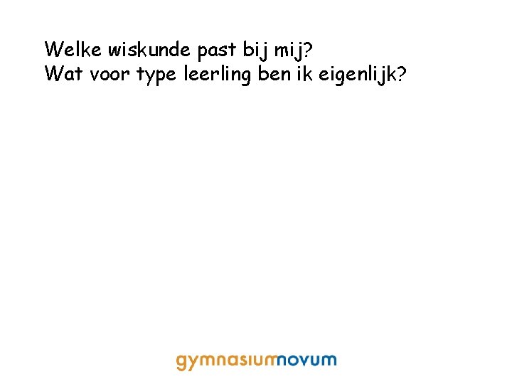 Welke wiskunde past bij mij? Wat voor type leerling ben ik eigenlijk? 