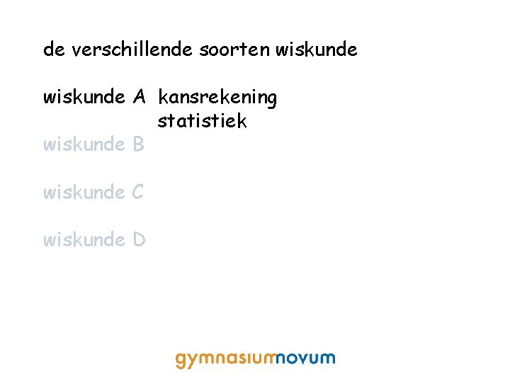 de verschillende soorten wiskunde A kansrekening statistiek wiskunde B wiskunde C wiskunde D 