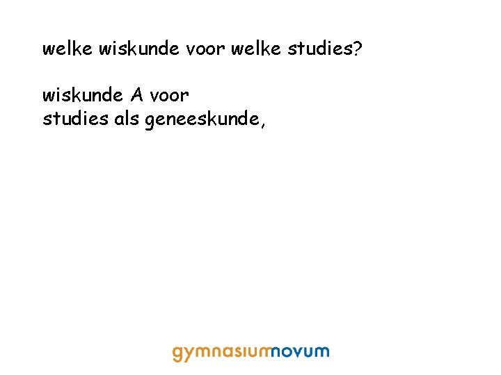 welke wiskunde voor welke studies? wiskunde A voor studies als geneeskunde, 