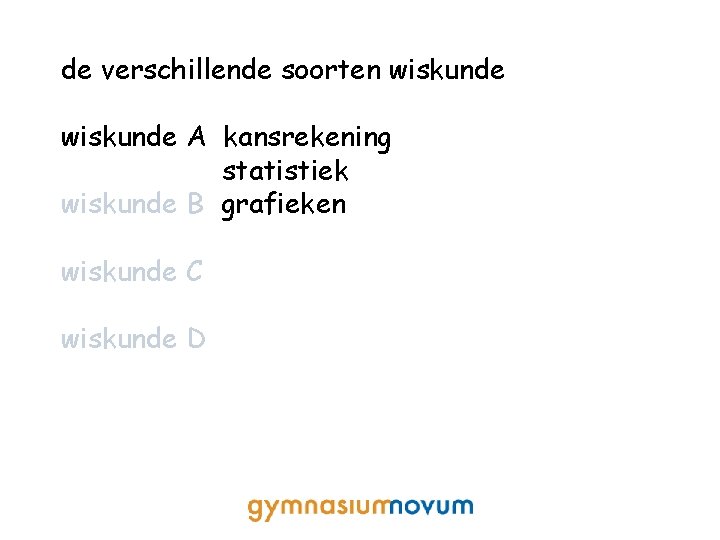 de verschillende soorten wiskunde A kansrekening statistiek wiskunde B grafieken wiskunde C wiskunde D