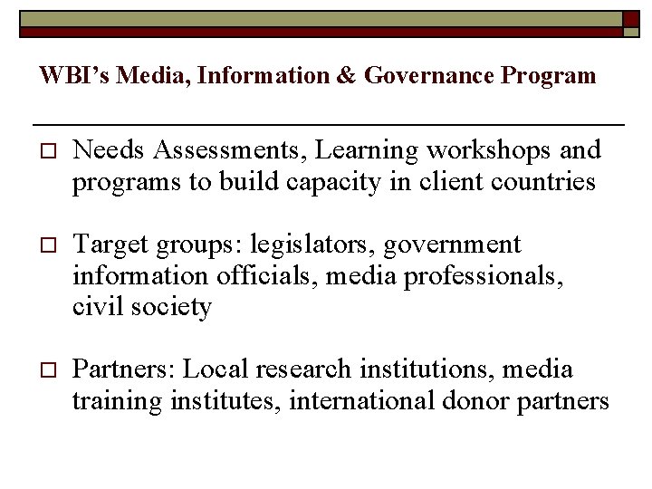 WBI’s Media, Information & Governance Program o Needs Assessments, Learning workshops and programs to