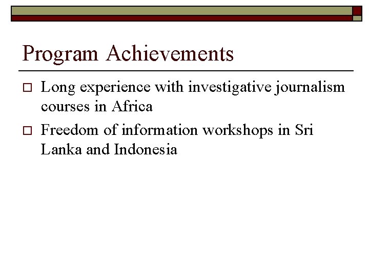 Program Achievements o o Long experience with investigative journalism courses in Africa Freedom of