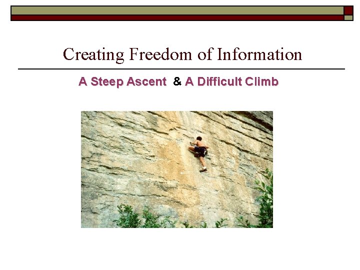 Creating Freedom of Information A Steep Ascent & A Difficult Climb 