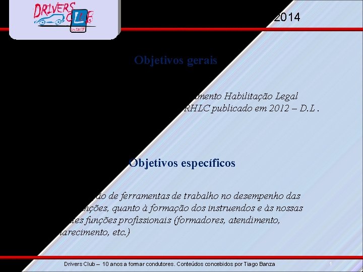 Apresentação 21/03/2014 Objetivos gerais • Comunicar as alterações sobre Regulamento Habilitação Legal Condução (D.