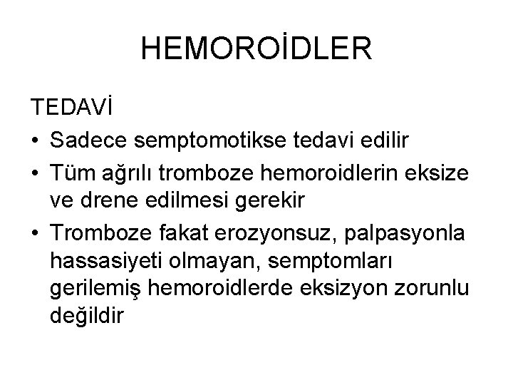 HEMOROİDLER TEDAVİ • Sadece semptomotikse tedavi edilir • Tüm ağrılı tromboze hemoroidlerin eksize ve HEMOROİDLER TEDAVİ • Sadece semptomotikse tedavi edilir • Tüm ağrılı tromboze hemoroidlerin eksize ve