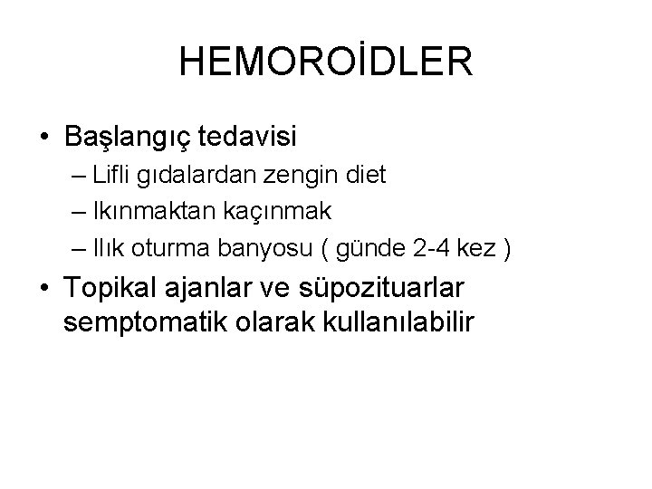 HEMOROİDLER • Başlangıç tedavisi – Lifli gıdalardan zengin diet – Ikınmaktan kaçınmak – Ilık HEMOROİDLER • Başlangıç tedavisi – Lifli gıdalardan zengin diet – Ikınmaktan kaçınmak – Ilık