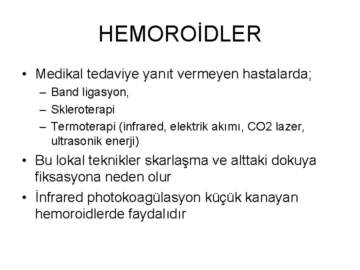 HEMOROİDLER • Medikal tedaviye yanıt vermeyen hastalarda; – Band ligasyon, – Skleroterapi – Termoterapi HEMOROİDLER • Medikal tedaviye yanıt vermeyen hastalarda; – Band ligasyon, – Skleroterapi – Termoterapi