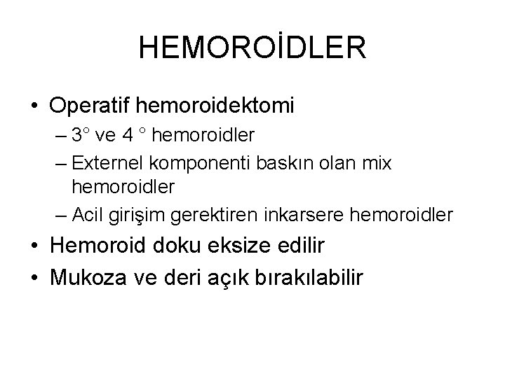 HEMOROİDLER • Operatif hemoroidektomi – 3° ve 4 ° hemoroidler – Externel komponenti baskın HEMOROİDLER • Operatif hemoroidektomi – 3° ve 4 ° hemoroidler – Externel komponenti baskın
