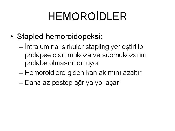 HEMOROİDLER • Stapled hemoroidopeksi; – İntraluminal sirküler stapling yerleştirilip prolapse olan mukoza ve submukozanın HEMOROİDLER • Stapled hemoroidopeksi; – İntraluminal sirküler stapling yerleştirilip prolapse olan mukoza ve submukozanın