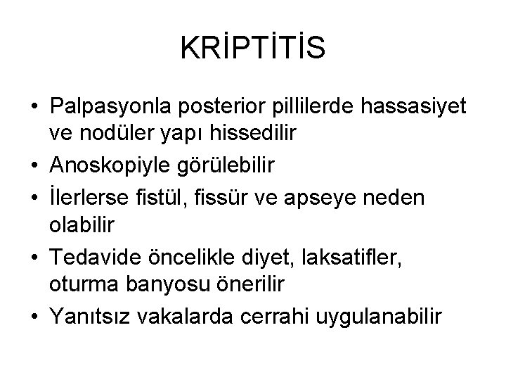 KRİPTİTİS • Palpasyonla posterior pillilerde hassasiyet ve nodüler yapı hissedilir • Anoskopiyle görülebilir • KRİPTİTİS • Palpasyonla posterior pillilerde hassasiyet ve nodüler yapı hissedilir • Anoskopiyle görülebilir •