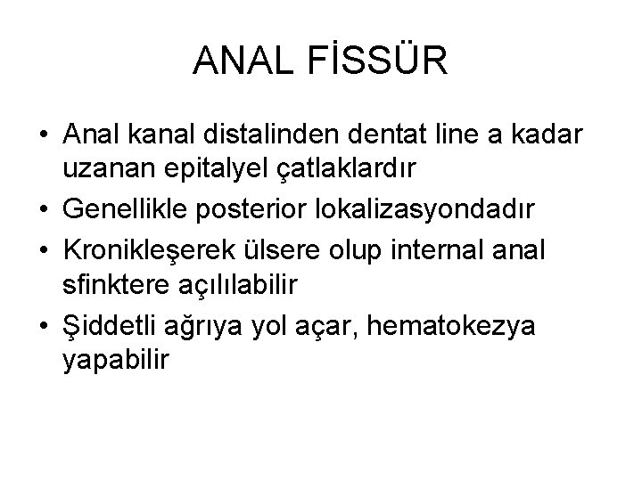 ANAL FİSSÜR • Anal kanal distalinden dentat line a kadar uzanan epitalyel çatlaklardır • ANAL FİSSÜR • Anal kanal distalinden dentat line a kadar uzanan epitalyel çatlaklardır •