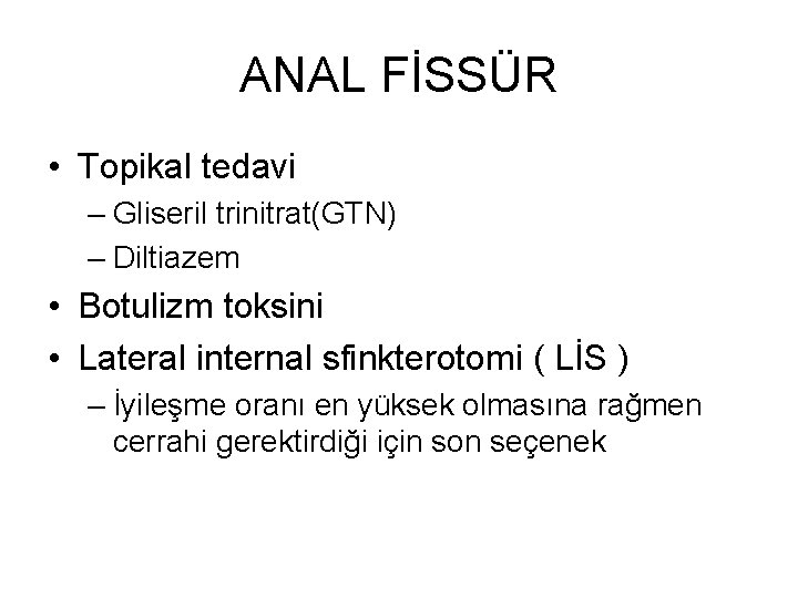 ANAL FİSSÜR • Topikal tedavi – Gliseril trinitrat(GTN) – Diltiazem • Botulizm toksini • ANAL FİSSÜR • Topikal tedavi – Gliseril trinitrat(GTN) – Diltiazem • Botulizm toksini •