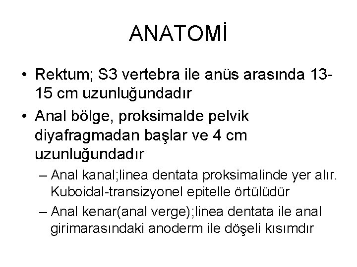 ANATOMİ • Rektum; S 3 vertebra ile anüs arasında 1315 cm uzunluğundadır • Anal ANATOMİ • Rektum; S 3 vertebra ile anüs arasında 1315 cm uzunluğundadır • Anal
