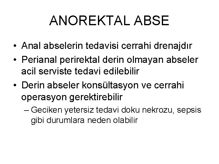 ANOREKTAL ABSE • Anal abselerin tedavisi cerrahi drenajdır • Perianal perirektal derin olmayan abseler ANOREKTAL ABSE • Anal abselerin tedavisi cerrahi drenajdır • Perianal perirektal derin olmayan abseler