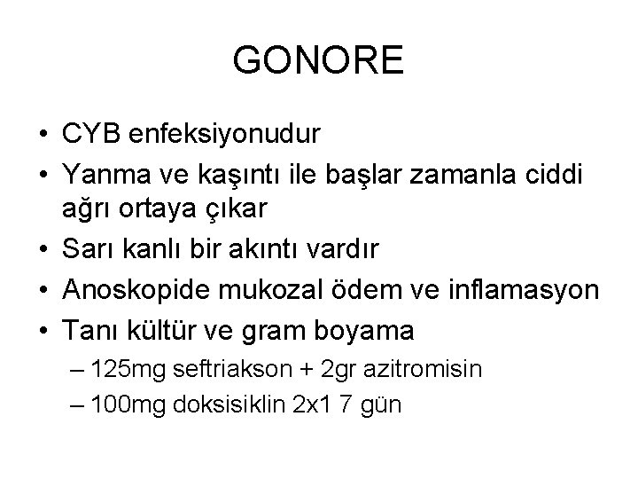 GONORE • CYB enfeksiyonudur • Yanma ve kaşıntı ile başlar zamanla ciddi ağrı ortaya GONORE • CYB enfeksiyonudur • Yanma ve kaşıntı ile başlar zamanla ciddi ağrı ortaya