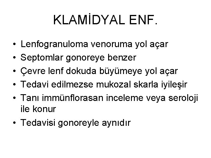 KLAMİDYAL ENF. • • • Lenfogranuloma venoruma yol açar Septomlar gonoreye benzer Çevre lenf KLAMİDYAL ENF. • • • Lenfogranuloma venoruma yol açar Septomlar gonoreye benzer Çevre lenf