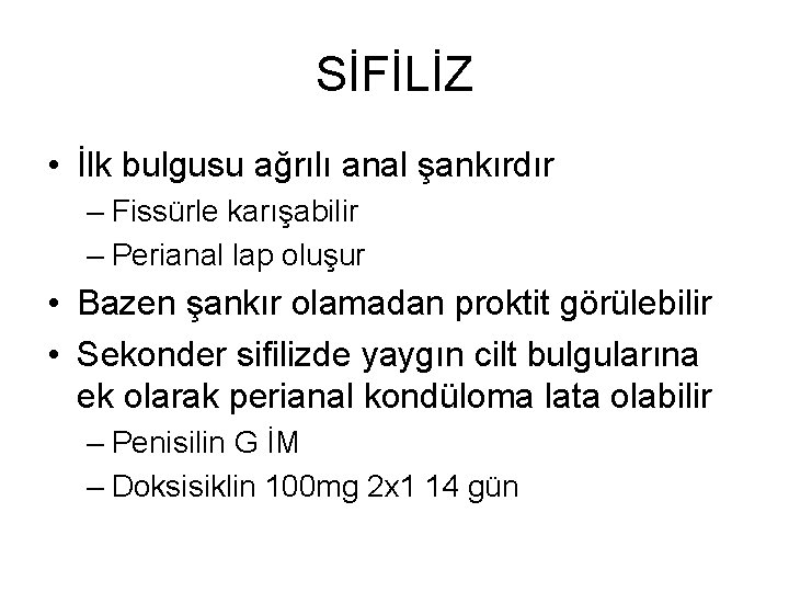 SİFİLİZ • İlk bulgusu ağrılı anal şankırdır – Fissürle karışabilir – Perianal lap oluşur SİFİLİZ • İlk bulgusu ağrılı anal şankırdır – Fissürle karışabilir – Perianal lap oluşur